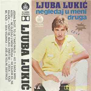 Ljuba Lukić - Negledaj U Meni Druga