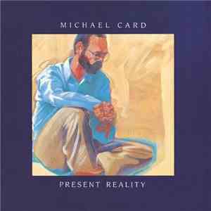 Michael Card - Present Reality