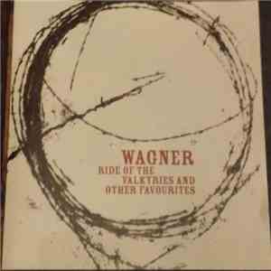 Richard Wagner - Ride Of The Valkyries And Other Favourites