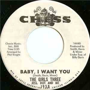 The Girls Three: Jess, Dot And Me - Baby, I Want You / That's How It Is