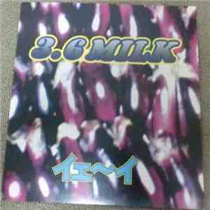 3.6Milk - イェ~イ
