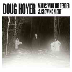 Doug Hoyer - Walks With The Tender & Growing Night