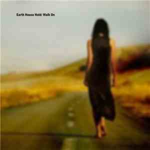 Earth House Hold - Walk On