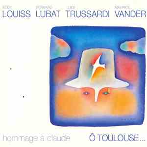 Eddy Louiss - Bernard Lubat - Luigi Trussardi - Maurice Vander - Ô Toulouse... - Hommage À Claude