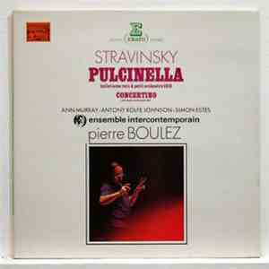Ensemble Intercontemporain, Pierre Boulez, Ann Murray, Anthony Rolfe Johnson, Simon Estes - Pulcinella (Ballet Avec Voix & Petit Orchestre) 1919 - Concertino Pour Douze Instruments 1952 - Stravinsky