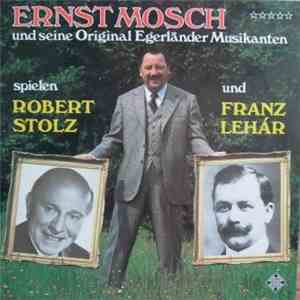 Ernst Mosch Und Seine Original Egerländer Musikanten Spielen Robert Stolz und Franz Lehár - Spielen Robert Stolz Und Franz Lehár