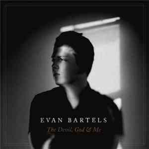 Evan Bartels - The Devil, God & Me