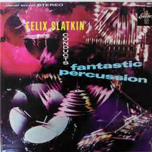 Felix Slatkin - Conducts Fantastic Percussion