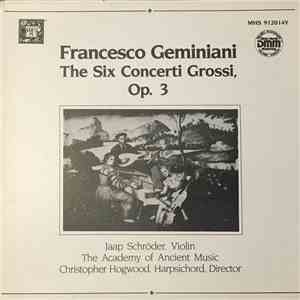 Francesco Geminiani, Jaap Schröder, Christopher Hogwood, The Academy Of Ancient Music - Six Concerti Grossi, Op. 3