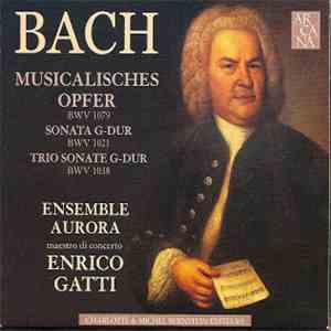 Johann Sebastian Bach, Enrico Gatti, Ensemble Aurora - Musicalisches Opfer, BWV 1079 & Sonates