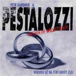 Petr Gardner & Pestalozzi - Nebudu Už Na Tebe Nikdy Zlej