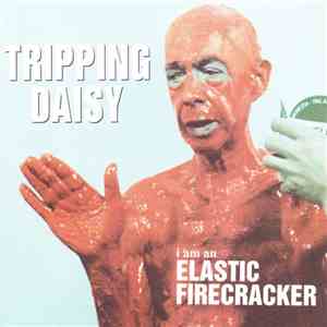 Tripping Daisy - I Am An Elastic Firecracker