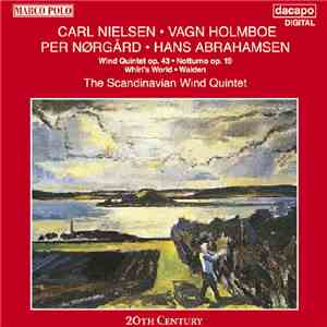 Carl Nielsen, Vagn Holmboe, Per Nørgård, Hans Abrahamsen - The Scandinavian Wind Quintet - Wind Quintet Op. 43 • Notturno Op. 19 • Whirl's World • Walden