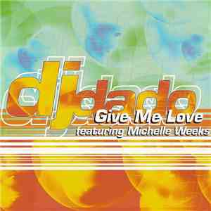 DJ Dado featuring Michelle Weeks - Give Me Love