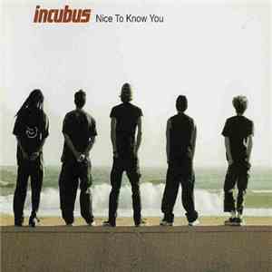Incubus - Nice To Know You