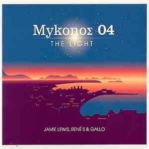 Jamie Lewis, René S & Gallo - MykonoΣ 04 The Light