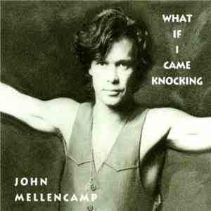John Mellencamp - What If I Came Knocking