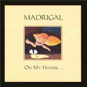 Madrigal  - On My Hands...