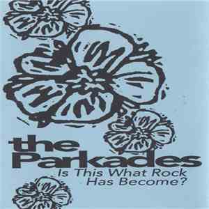 The Parkades - Is This What Rock Has Become?