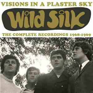Wild Silk - Visions In A Plaster Sky: The Complete Recordings 1968-1969