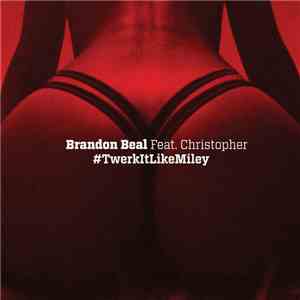 Brandon Beal Feat. Christopher - Twerk It Like Miley