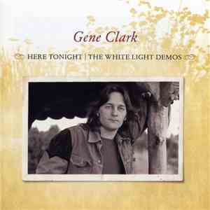 Gene Clark - Here Tonight: The White Light Demos
