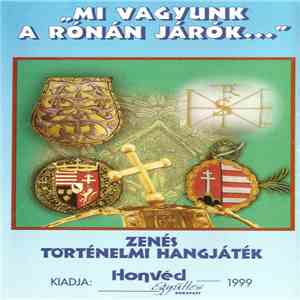 Hegedős Együttes - „Mi Vagyunk A Rónán Járók...” - Zenés Történelmi Hangjáték