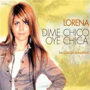 Lorena - Dime Chico Oye Chica (Raggaton Summerhit)