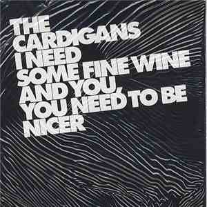 The Cardigans - I Need Some Fine Wine And You, You Need To Be Nicer