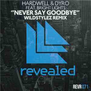 Hardwell & Dyro Feat. Bright Lights  - Never Say Goodbye (Wildstylez Remix)