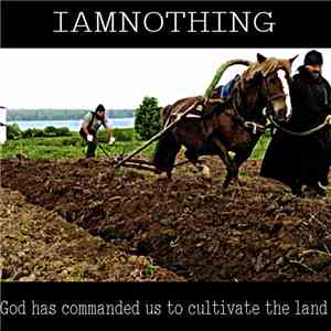 IAMNOTHING - God Has Commanded Us To Cultivate The Land