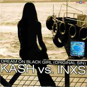 Kash vs. INXS - Dream On Black Girl (Original Sin)