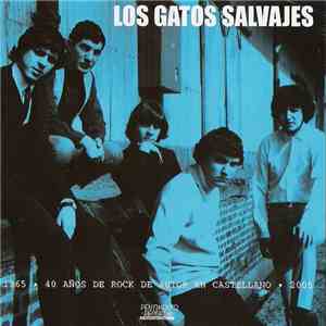 Los Gatos Salvajes - 1965 • 40 Años De Rock De Autor En Castellano • 2005