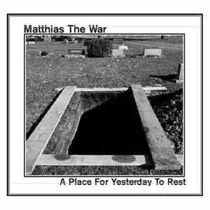 Matthias The War - A Place For Yesterday To Rest