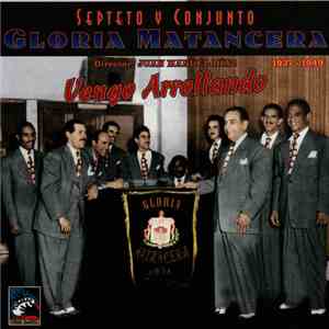 Septeto Y Conjunto Gloria Matancera , Director: Juan Manuel Díaz - Vengo Arrollando 1937-1949