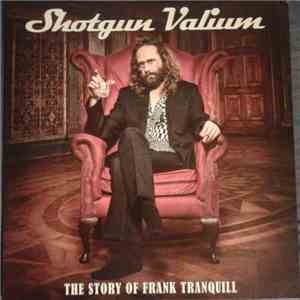 Shotgun Valium - The Story Of Frank Tranquill