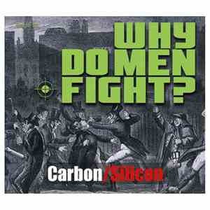 Carbon/Silicon - Why Do Men Fight ?