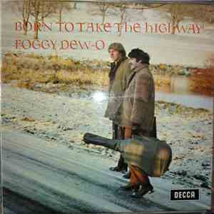 Foggy Dew-O - Born To Take The Highway