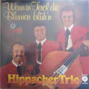Hippacher Trio - Wenn In Tirol Die Blumen Blüh'n