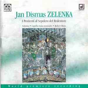 Jan Dismas Zelenka, Capella Regia Musicalis, Robert Hugo | Magdalena Kožená, Martin Prokeš, Michael Pospíšil - I Penitenti Al Sepolcro Del Redentore