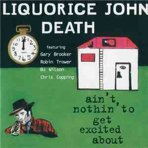 Liquorice John Death - Ain't Nothin' To Get Excited About