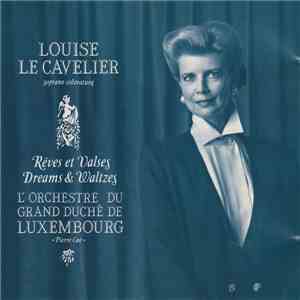 Louise Le Cavelier, L'Orchestre Du Grand Duche de Luxembourg - Rêves et valses / Dreams & Waltzes