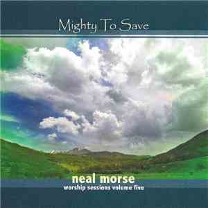 Neal Morse - Mighty To Save (Worship Sessions Volume Five)