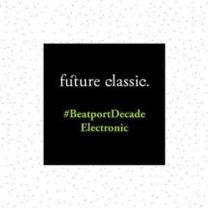 Various - Future Classic #BeatportDecade Electronic