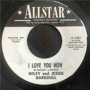Wiley And Jessie Barkdull - I Love You Now / Speak No Evil