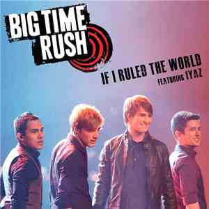 Big Time Rush Featuring Iyaz - If I Ruled The World