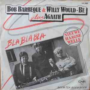 Bob Barbeque & Willy Would-Be Plus Agaath - Bla Bla Bla