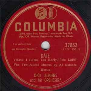 Dick Jurgens And His Orchestra - Kate (Have I Come Too Early, Too Late) / Deep Down In Your Heart