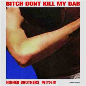 Higher Brothers  - Bitch Don't Kill My Dab