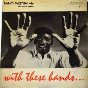 Randy Weston Trio Plus Cecil Payne - With These Hands . . .
